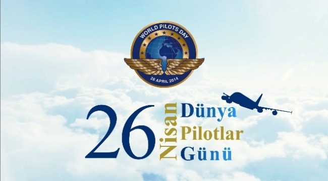 Dünya Pilotlar Günü Kutlu Olsun