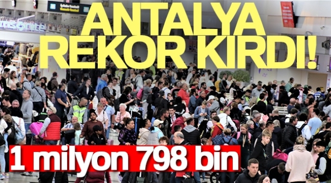 Turizm kenti Antalya rekorla devam ediyor: 4 ayda 1 milyon 798 bin turist