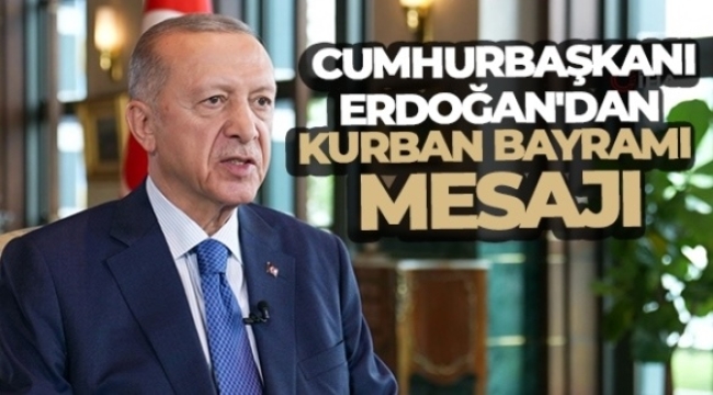 Cumhurbaşkanı Erdoğan'dan Kurban Bayramı mesajı