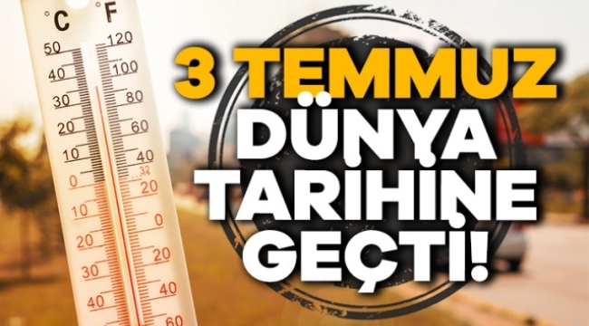 Dünya 3 Temmuz'da tüm zamanların en sıcak gününü yaşadı