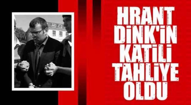 Hrant Dink'in katili Ogün Samast tahliye edildi