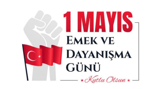 1 Mayıs Emek ve Dayanışma Günü kutlu olsun