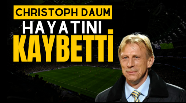 Christoph Daum hayatını kaybetti