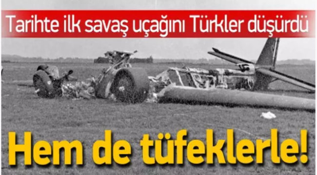 Tarihte ilk savaş uçağını Çılgın Türkler düşürdü