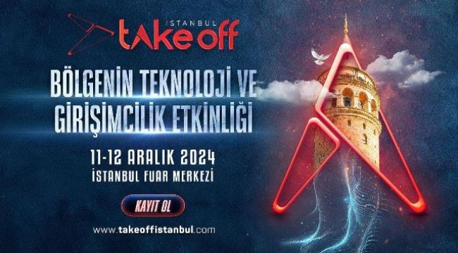 Teknoloji ve girişimciliğin liderleri Take Off İstanbul'da buluşuyor