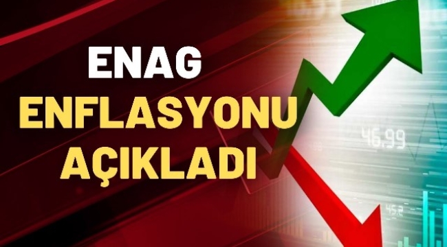 ENAG enflasyon oranını açıkladı